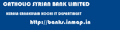 CATHOLIC SYRIAN BANK LIMITED  KERALA ERNAKULAM KOCHI IT DEPARTMENT  banks information 